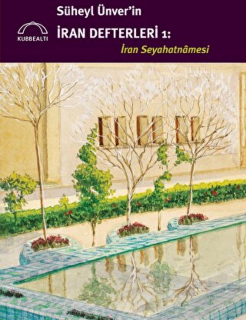 Süheyl Ünver'in İran Defterleri 1 - İran Seyahatnamesi