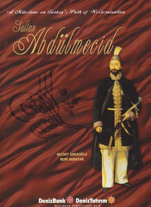 Sultan Abdülmecid. A Milestone on Turkey's Path of Westernization