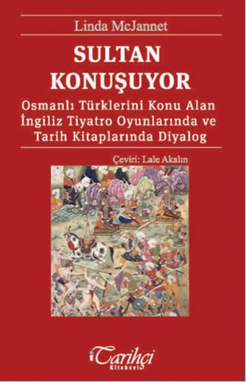 Sultan Konuşuyor. Osmanlı Türklerini Konu Alan İngiliz Tiyatro Oyunlarında ve Tarih Kitaplarında Diyalog
