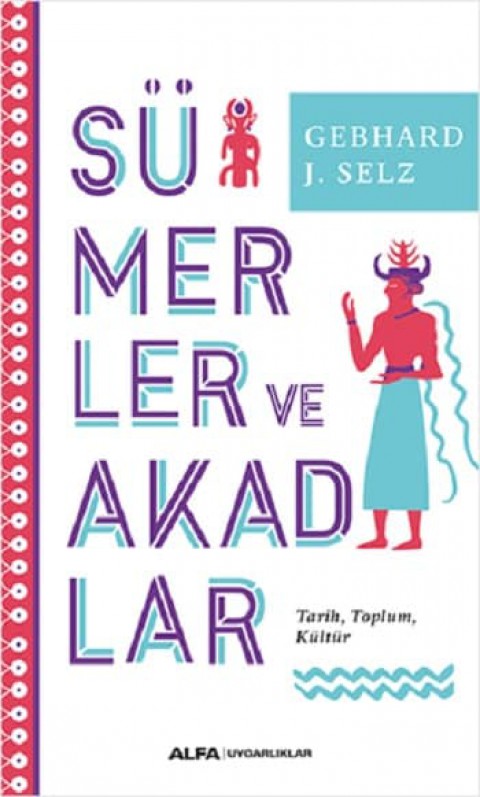 Sümerler ve Akadlar. Tarih, Toplum, Kültür