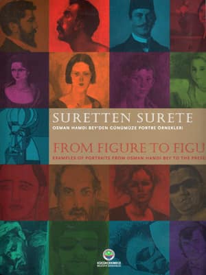 Suretten Surete. Osman Hamdi Bey'den Günümüze Portre Örnekleri / From Figure to Figure. Examples of Portraits from Osman Hamdi Bey to the Present Day.