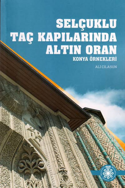 Selçuklu Taç Kapılarında Altın Oran. Konya Örnekleri