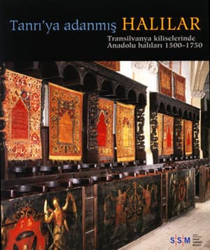 Tanrı'ya Adanmış Halılar. Transilvanya Kiliselerinde Anadolu Halıları, 1500-1750