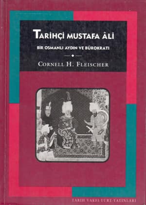 Tarihçi Mustafa Ali. Bir Osmanlı Aydın ve Bürokratı 1541-1600