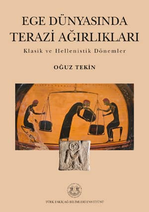 Ege Dünyasında Terazi Ağırlıkları. Klasik ve Hellenistik Dönemler