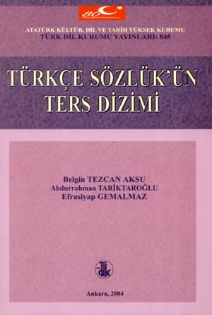 Türkçe Sözlük'ün Ters Dizimi. Türkçe (STT) Sözlük Ögelerinin Sondan Başa Alfabetik Dizimi