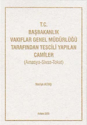 T.C. Başbakanlık Vakıflar Genel Müdürlüğü Tarafından Tescili Yapılan Camiler (Amasya - Sivas - Tokat)