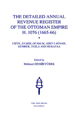 The Detailed Annual Revenue Register of the Ottoman Empire H. 1076 (1665-66) Cizye, Avarız, Ocaklık, Adet - i Ağnam, Gümrük, Tuzla and Mukataa