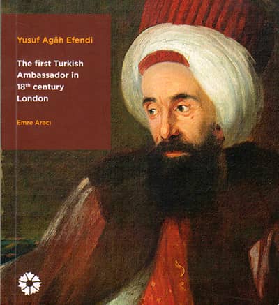 The First Turkish Ambassador in 18th Century London - Yusuf Agah Efendi