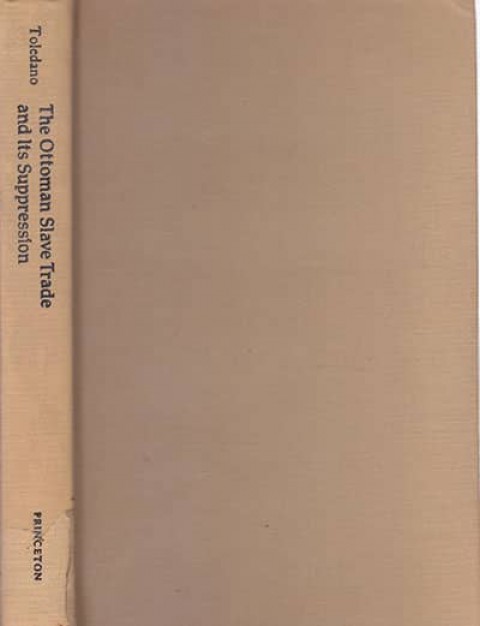 The Ottoman Slave Trade and Its Suppression. 1840-1890