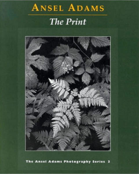 The Print. The Ansel Adams Photography Series 3