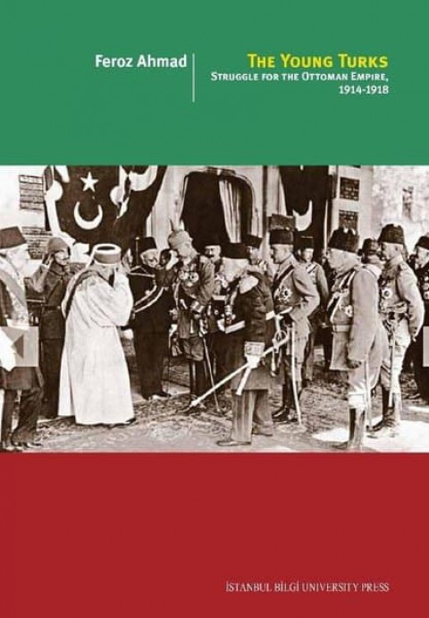 The Young Turks. Struggle For The Ottoman Empire 1914 - 1918