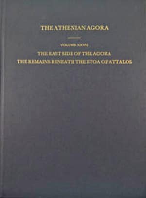 The Athenian Agora XXVII - The East Side of the Agora: The Remains beneath the Stoa of Attalos