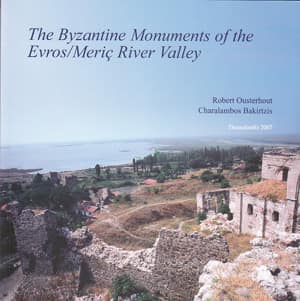 The Byzantine Monuments of the Evros/Meriç River Valley