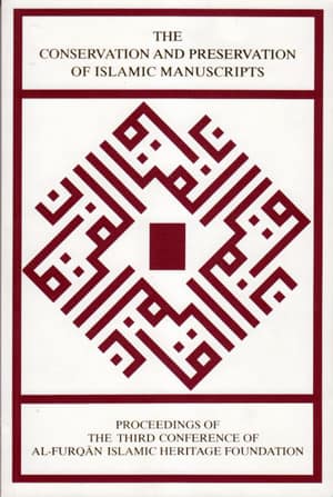 The Conservation and Preservation of Islamic Manuscripts: Proceedings of the Third Conference of Al-Furqan Islamic Heritage Foundation