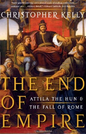 The End of Empire. Attila the Hun and the Fall of Rome