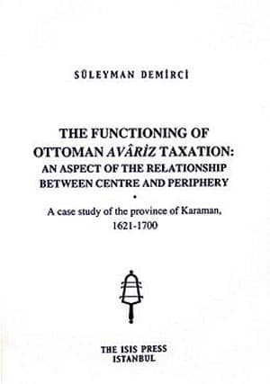 The Functioning of Ottoman Avariz Taxation: An Aspects of the Relationship Between Centre and Periphery