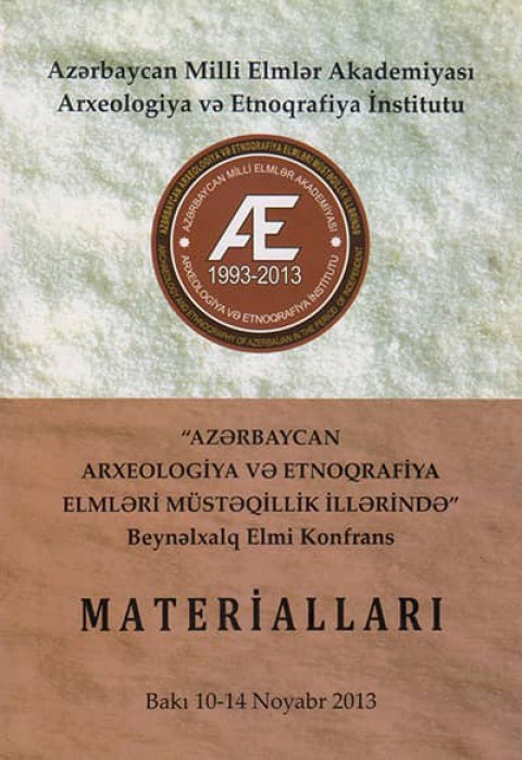 Azerbaycan Arxeologia ve Etnoqrafia Elmleri Müsteqillik illerinde Beynelxalq Elmi Konferans Materiallerı