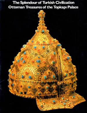 The Splendour of Turkish Civilization Ottoman Treasures of the Topkapı Palace