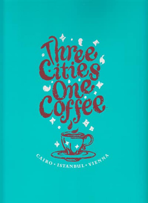 Three Cities One Coffee. Cairo, Istanbul, Vienna