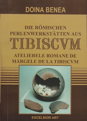 Die Romischen parlenwerkstatten aus Tibiscvm. Atelierele romane de margele de la Tibiscvm