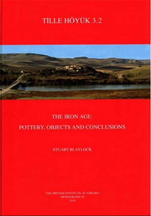 Tille Hoyük 3.2: The Iron Age: Pottery, Objects and Conclusions