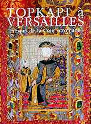 Topkapı a Versailles Tresors de la Cour Ottomane