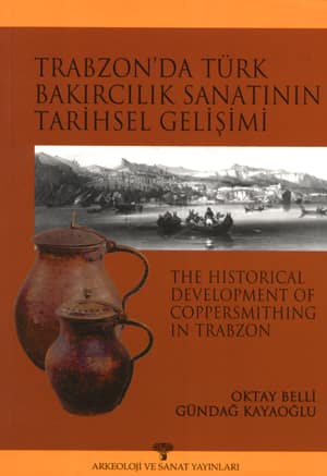 Trabzon'da Türk Bakırcılık Sanatının Tarihsel Gelişimi