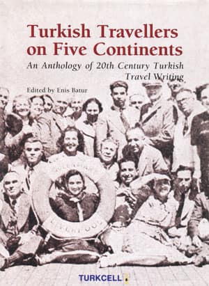 Turkish Travellers on Five Continents: an Anthology of 20th Century Turkish Travel Writing