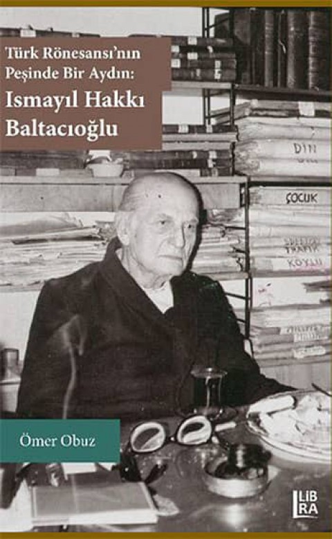 Türk Rönesansı'nın Peşinde Bir Aydın: Ismayıl Hakkı Baltacıoğlu