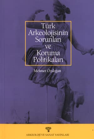 Türk Arkeolojisinin Sorunları ve Koruma Politikaları