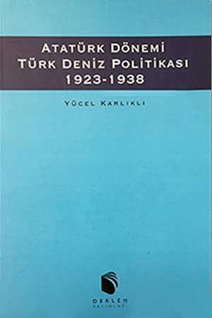 Atatürk Dönemi Türk Deniz Politikası 1923-1938