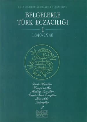 Belgelerle Türk Eczacılığı I/2. cilt 1840-1948: Posta kartları kartpostallar mektup zarfları reçete iade zarfları posta havaleleri telgraflar