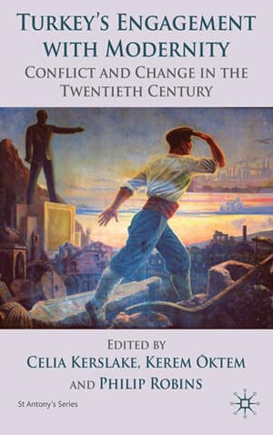 Turkey's Engagement with Modernity. Conflict and Change in the Twentieth Century