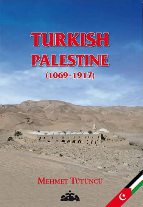 Turkish Palestine (1069-1917) Insctiptions from al-Khalil (Hebron) Nabi Musa and Other Palestinian Cities Under Turkish Rule