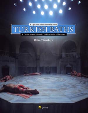 A Light onto a Tradition and Culture: Turkish Baths A Guide to the Historic Turkish Baths of Istanbul