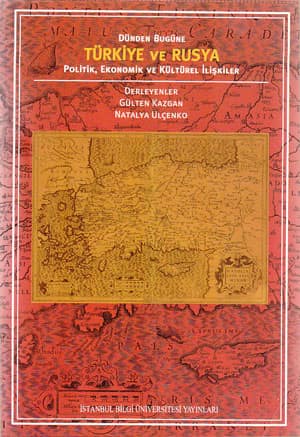 Türkiye ve Rusya. Politik, Ekonomik ve Kültürel İlişkiler