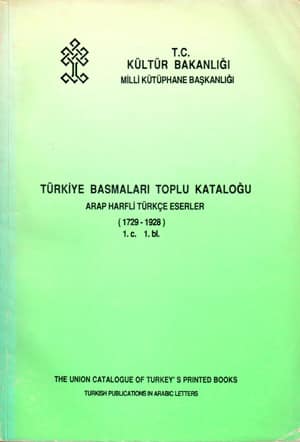 Türkiye Basmaları Toplu Kataloğu. Arap Harfli Türkçe Eserler (1729-1928) 1.Cilt 1. Bölüm - 1.Cilt 2. Bölüm - 2. Cilt