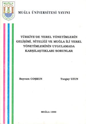 Türkiye'de Yerel Yönetimlerin Gelişimi, Niteliği ve Muğla ili Yerel Yönetimlerinin Uygulamada Karşılaştıkları Sorunlar