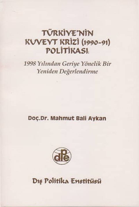 Türkiye'nin Kuveyt Krizi (1990-91) Politikası 1998 Yılından Geriye Yönelik Bir Yeniden Değerlendirme