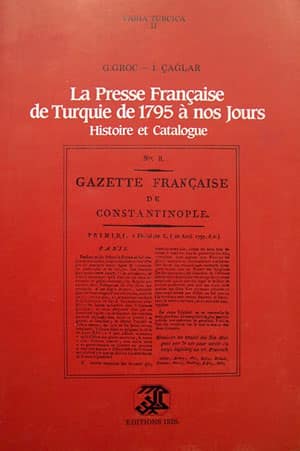 La Presse Française de Turquie de 1795 a nos Jours, Histoire et Catalogue