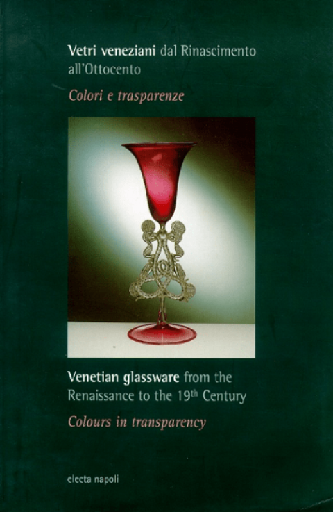 Vetri veneziani dal Rinascimento all'Ottocento. Colori e trasparenze