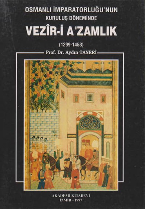 Osmanlı İmparatorluğu'nun Kuruluş Döneminde Vezir-i Azamlık 1299-1453