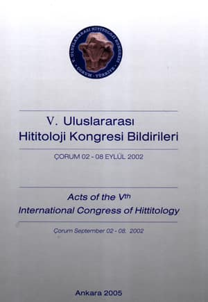 V. Uluslararası Hititoloji Kongresi Bildirileri - Çorum, 02-08 Eylül 2002 / Acts of the Vth International Congress of Hittitoloy