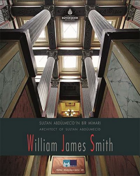 Sultan Abdülmecid'in Bir Mimarı, William James Smith