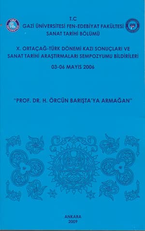 X. Ortaçağ-Türk Dönemi Kazı Sonuçları ve Sanat Tarihi Araştırmaları Sempozyumu “Prof. Dr. H. Örcün Barışta'ya Armağan”