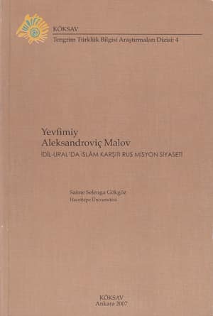 Yevfimiy Aleksandroviç Malov. İdil-Ural'da İslam Karşıtı Rus Misyon Siyaseti