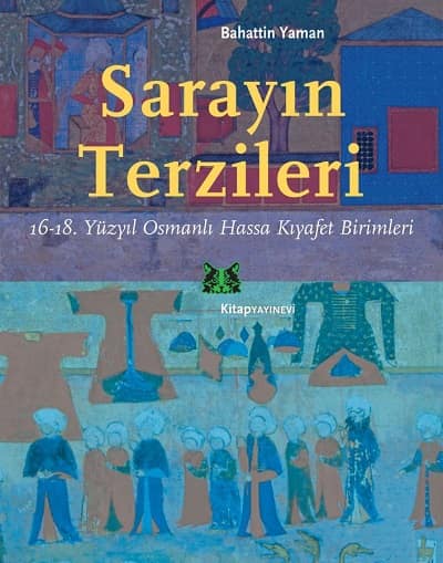 Sarayın Terzileri 16-18. Yüzyıl Osmanlı Hassa Kıyafet Birimleri