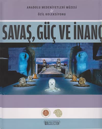 Savaş, Güç ve İnanç - Anadolu Medeniyetleri Müzesi & Özil Koleksiyonu