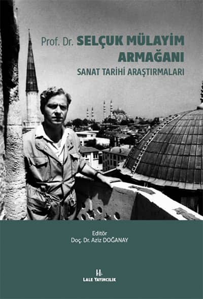 Prof. Dr. Selçuk Mülayim Armağanı. Sanat Tarihi Araştırmaları